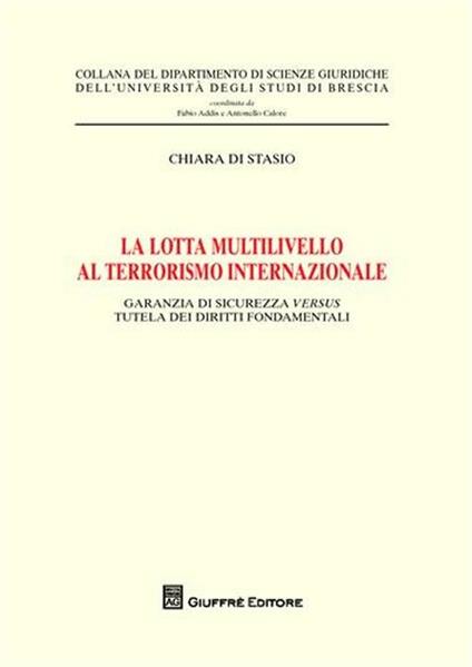 La lotta multilivello al terrorismo internazionale. Garanzia di sicurezza versus tutela dei diritti fondamentali - Chiara Di Stasio - copertina