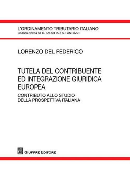 Tutela del contribuente ed integrazione giuridica europea. Contributo allo studio della prospettiva italiana - Lorenzo Del Federico - copertina