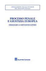 Processo penale e giustizia europea. Omaggio a Giovanni Conso. Atti del Convegno (Torino, 26-27 settembre 2008)