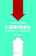 L' arbitrato. Il sistema e l'esperienza