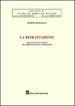 La ritrattazione. Struttura e funzione fra diritto penale e processo