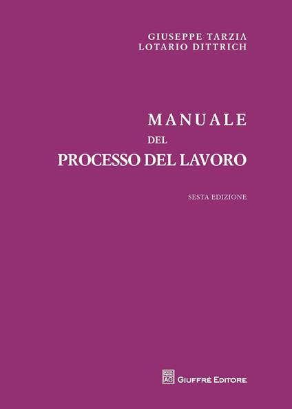 Manuale del processo del lavoro - Giuseppe Tarzia,Lotario Dittrich - copertina
