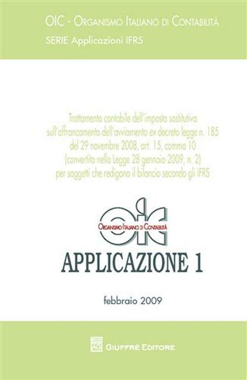 Trattamento contabile dell'imposta sostitutiva sull'afframcamento dell'avviamento ex d.l.n.185-29/11/2008, art. 15, comma 10... Applicazioni IFRS. Vol. 1: Febbraio 2009. - copertina