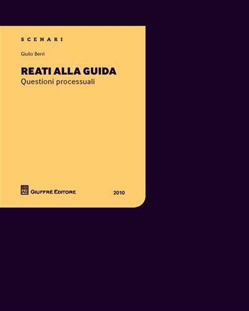 Reati alla guida. Questioni processuali - Giulio Berri - copertina