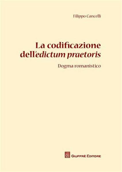 La codificazione dell'edictum praetoris. Dogma romanistico - Filippo Cancelli - copertina