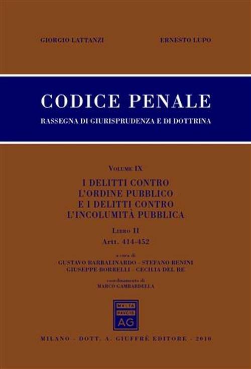 Codice penale. Rassegna di giurisprudenza e di dottrina. Vol. 9\2: I delitti contro l'ordine pubblico e i delitti contro l'incolumità pubblica. Artt. 414-452. - Giorgio Lattanzi,Ernesto Lupo - copertina