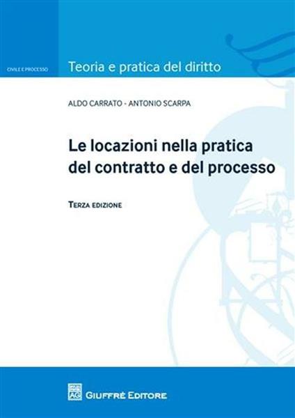 Le locazioni nella pratica del contratto e del processo - Antonio Scarpa,Aldo Carrato - copertina