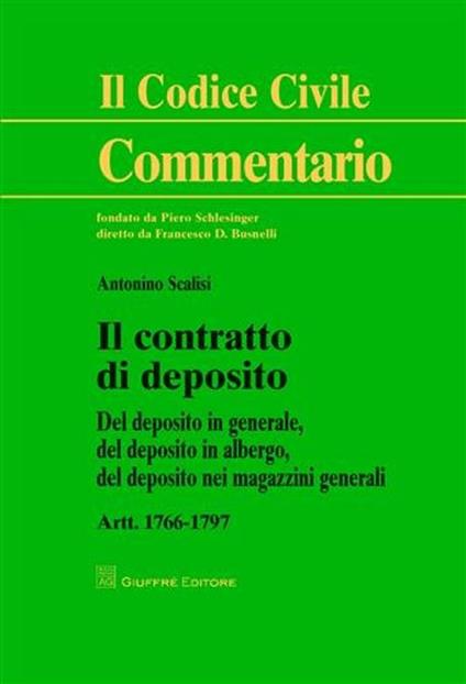 Il contratto di deposito. Artt. 1766-1797: Del deposito in generale, del depositi in albergo, del deposito nei magazzini generali - Antonino Scalisi - copertina