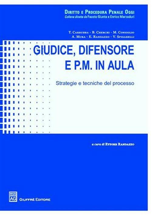 Giudice, difensore e P.M. in aula. Strategie e tecniche del processo - copertina