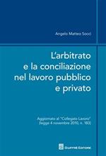 L' arbitrato e la conciliazione nel lavoro pubblico e privato