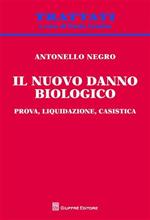 Il nuovo danno biologico. Prova, liquidazione, casistica