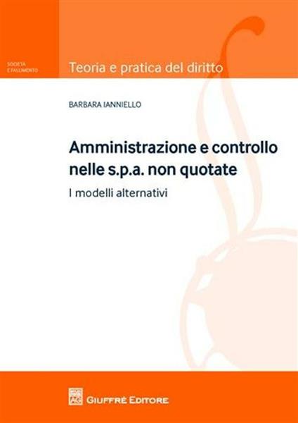 Amministrazione e controllo nelle Spa non quotate. I modelli alternativi - Barbara Ianniello - copertina