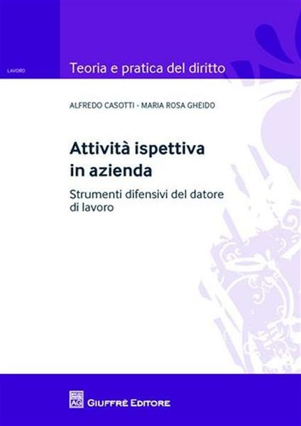 Attività ispettiva in azienda. Strumenti difensivi del datore di lavoro - Alfredo Casotti,M. Rosa Gheido - copertina