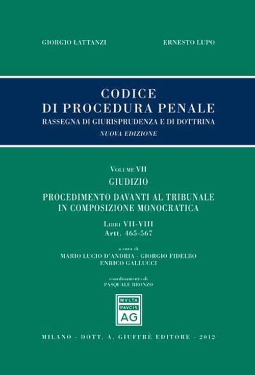 Codice di procedura penale. Rassegna di giurisprudenza e di dottrina. Vol. 7: Giudizio. Procedimento davanti al tribunale in composizione monocratica. Libri VI-VIII (artt. 465-567). - copertina