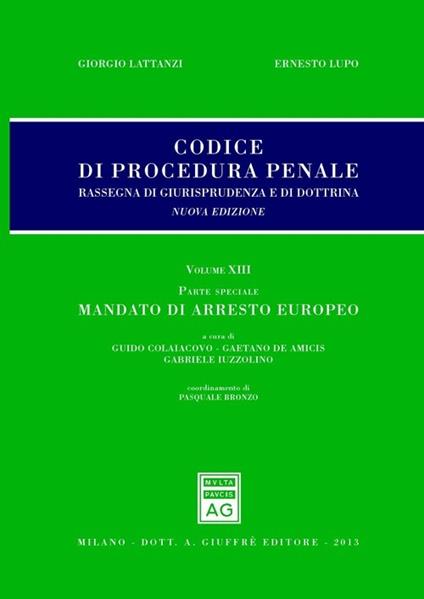 Codice di procedura penale. Rassegna di giurisprudenza e di dottrina. Vol. 13: Parte speciale. Mandato di arresto europeo. - copertina