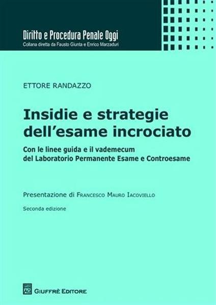 Insidie e strategie dell'esame incrociato. Con le linee guida e il vademecum del laboratorio permanente esame e controesame - Ettore Randazzo - copertina