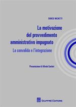 La motivazione del provvedimento amministrativo impugnato. La convalida e l'integrazione