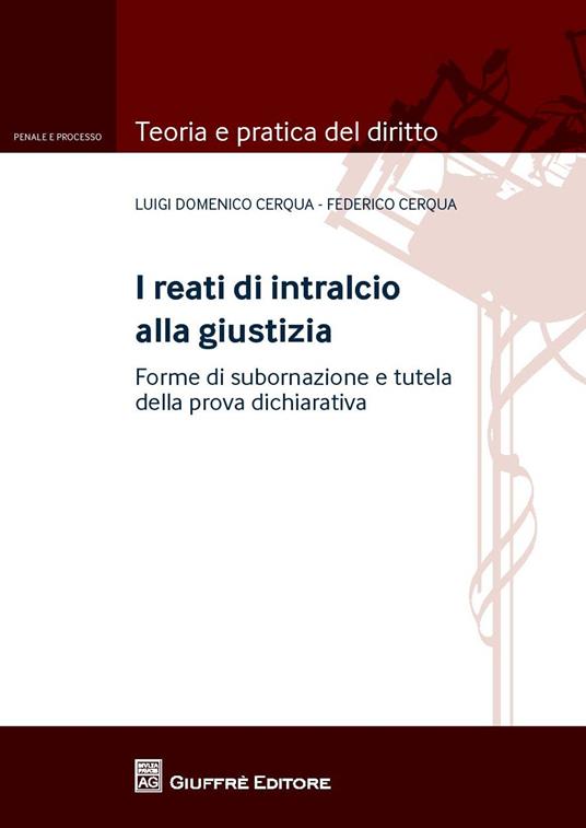 I reati di intralcio alla giustizia. Forme di subornazione e tutela della prova dichiarativa - Luigi D. Cerqua,Federico Cerqua - copertina