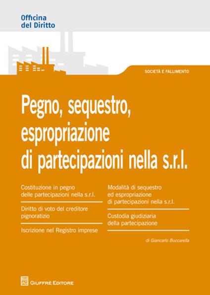 Pegno, sequestro, espropriazione di partecipazioni nella s.r.l. - Giancarlo Buccarella - copertina