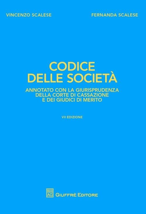 Codice delle società. Annotato con la giurisprudenza della Corte di Cassazione e dei giudici di merito - Vincenzo Scalese,Fernanda Scalese - copertina