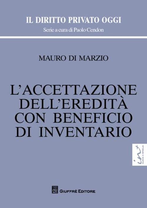 L' accettazione dell'eredità con beneficio di inventario - Mauro Di Marzio  - Libro - Giuffrè - Il diritto privato oggi | IBS