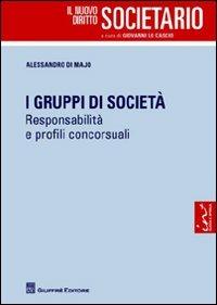 I gruppi di società. Responsabilità e profili concorsuali - Alessandro Di Majo - copertina