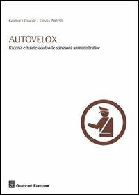 Autovelox. Ricorsi e tutele contro le sanzioni amministrative - Gianluca Pascale,Cinzia Portelli - copertina