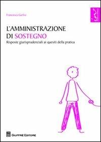 L' amministrazione di sostegno. Risposte giurisprudenziali ai quesiti della pratica - Francesca Garlisi - copertina