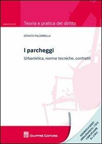 I parcheggi. Urbanistica, norme tecniche, contratti - Donato Palombella - copertina