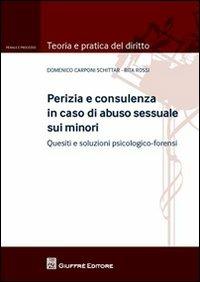 Perizia e consulenza in caso di abuso sessuale sui minori. Quesiti e soluzioni psicologico-forensi - Domenico Carponi Schittar,Rita Rossi - copertina