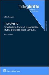 Il protesto. Cancellazione, forme di responsabilità e tutela d'urgenza ex art. 700 c.p.c. - Fabio Fiorucci - copertina