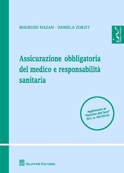 Assicurazione obbligatoria del medico e responsabilità sanitaria - Maurizio Hazan,Daniela Zorzit - copertina