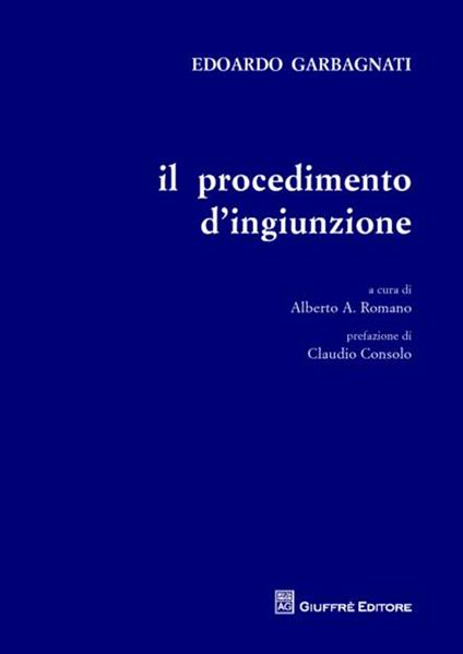 Il procedimento d'ingiunzione - Edoardo Garbagnati,Alberto Romano - copertina