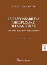 La responsabilità disciplinare dei magistrati. Gli illeciti, le sanzioni, il procedimento