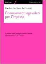 Finanziamenti agevolati per l'impresa. Le principali misure comunitarie, nazionali e regionali. Beneficiari, obiettivi e iter d'accesso