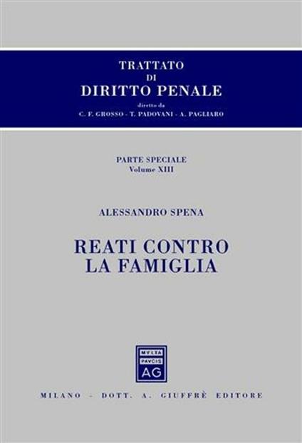 Trattato di diritto penale. Parte speciale. Vol. 13: Reati contro la famiglia. - Carlo Federico Grosso,Tullio Padovani,Antonio Pagliaro - copertina