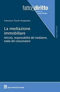 La mediazione immobiliare. Attività, responsabilità del mediatore, tutela del consumatore