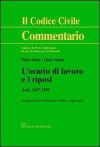 L' orario di lavoro e i riposi. Artt. 2107-2109 - Pietro Ichino,Lucia Valente - copertina