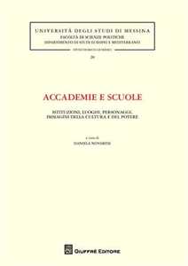 Accademie e scuole. Istituzioni, luoghi, personaggi, immagini della cultura e del potere