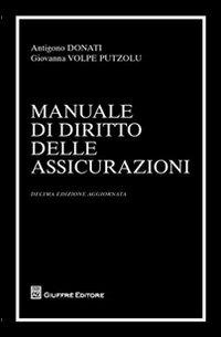 Manuale di diritto delle assicurazioni - Antigono Donati,Giovanna Volpe Putzolu - copertina