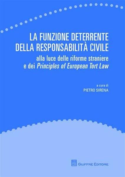 La funzione deterrente della responsabilità civile. Alla luce delle riforme straniere e dei Principles of European Tort Law - copertina