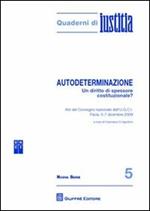 Autodeterminazione. Un diritto di spessore costituzionale? Atti del Convegno nazionale dell'U.C.C.I. (Pavia, 5-7 dicembre 2009)