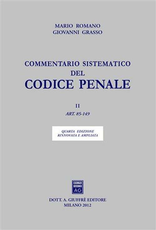 Commentario sistematico del codice penale. Vol. 2: Art. 85-149. - Mario Romano,Giovanni Grasso,Tullio Padovani - copertina