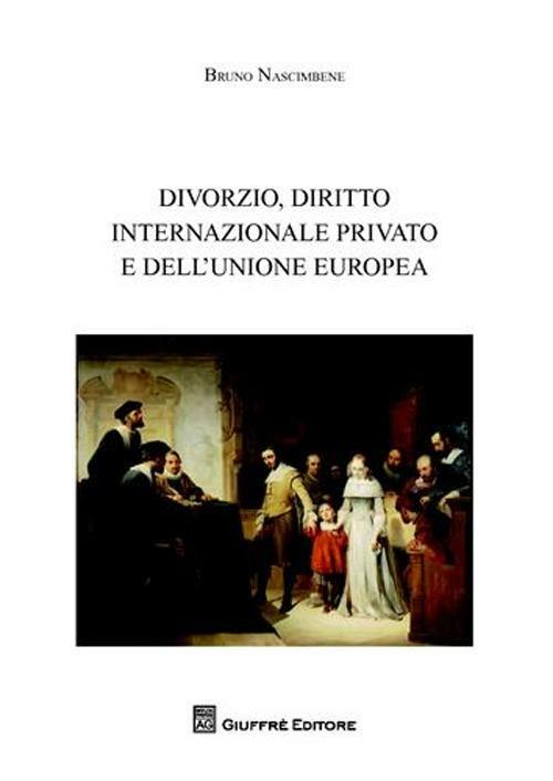Divorzio, diritto internazionale privato e dell'Unione europea - Bruno Nascimbene - copertina