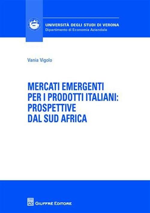 Mercati emergenti per i prodotti italiani. Prospettive dal Sud Africa - Vania Vigolo - copertina