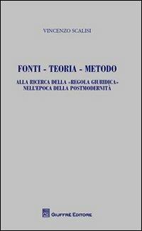 Fonti, teoria, metodo. Alla ricerca della «regola giuridica» nell'epoca della postmodernità - Vincenzo Scalisi - copertina