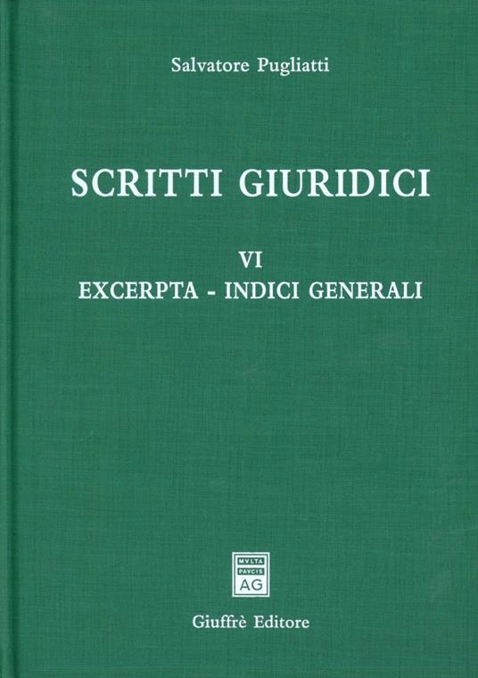 Scritti giuridici. Vol. 6: Excerpta. Scritti giuridici. - Salvatore Pugliatti - copertina