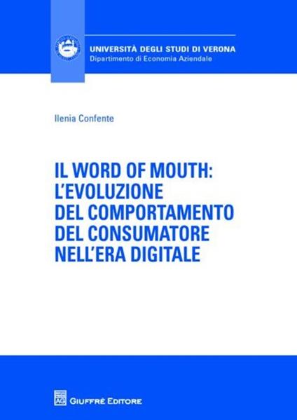Il word of mouth. L'evoluzione del comportamento del consumatore nell'era digitale - Ilenia Confente - copertina