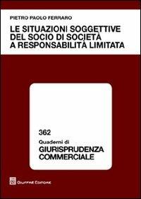 Le situazioni soggettive del socio di società a responsabilità limitata - Pietro Ferraro - copertina
