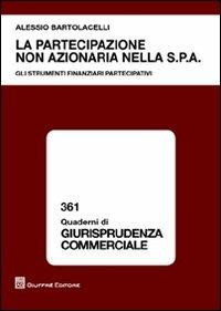 La artecipazione non azionaria nella S.p.A. Gli strumenti finanziari partecipativi - Alessio Bartolacelli - copertina